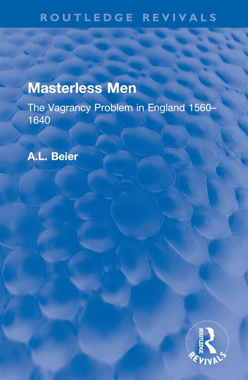 Masterless Men : The Vagrancy Problem in England 1560–1640 (Hardcover)