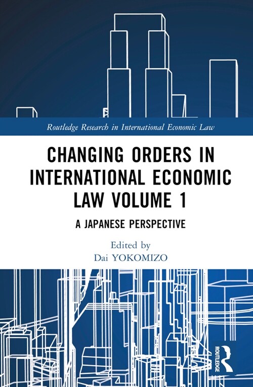 Changing Orders in International Economic Law Volume 1 : A Japanese Perspective (Hardcover)