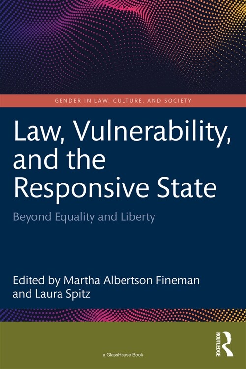 Law, Vulnerability, and the Responsive State : Beyond Equality and Liberty (Paperback)