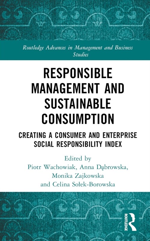 Responsible Management and Sustainable Consumption : Creating a Consumer and Enterprise Social Responsibility Index (Hardcover)