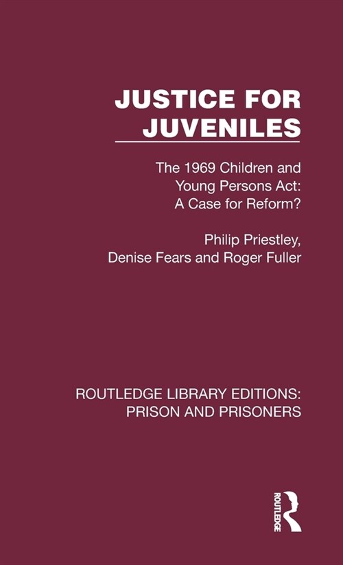 Justice for Juveniles : The 1969 Children and Young Persons Act: A Case for Reform? (Hardcover)