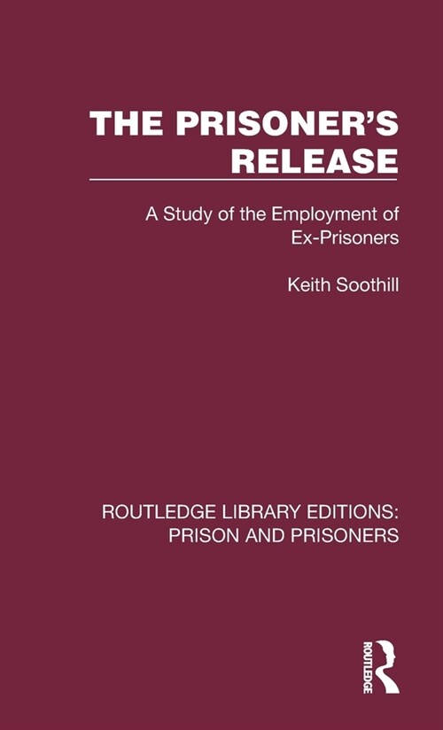 The Prisoners Release : A Study of the Employment of Ex-Prisoners (Hardcover)