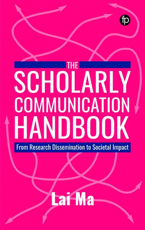 The Scholarly Communication Handbook : From Research Dissemination to Societal Impact (Paperback)