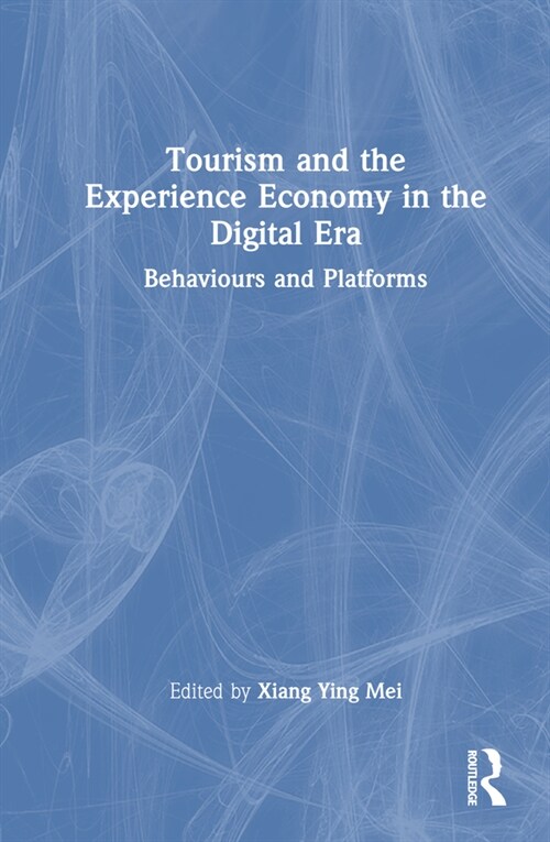 Tourism and the Experience Economy in the Digital Era : Behaviours and Platforms (Hardcover)