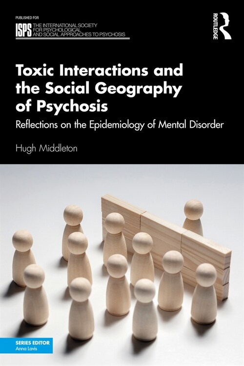 Toxic Interactions and the Social Geography of Psychosis : Reflections on the Epidemiology of Mental Disorder (Paperback)