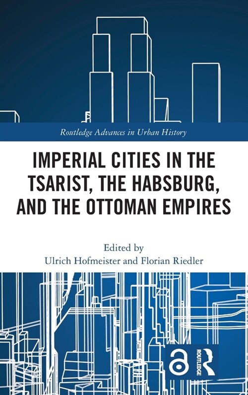 Imperial Cities in the Tsarist, the Habsburg, and the Ottoman Empires (Hardcover)