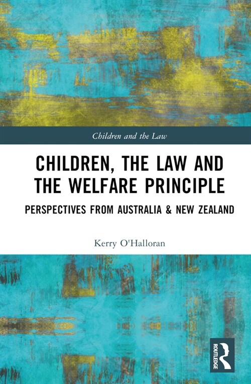 Children, the Law and the Welfare Principle : Perspectives from Australia & New Zealand (Hardcover)