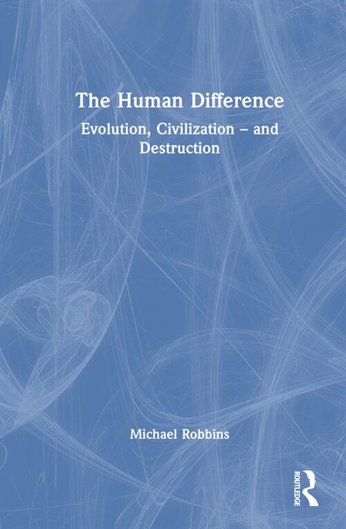 The Human Difference : Evolution, Civilization – and Destruction (Hardcover)