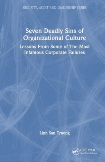 Seven Deadly Sins of Organizational Culture : Lessons From Some of The Most Infamous Corporate Failures (Hardcover)