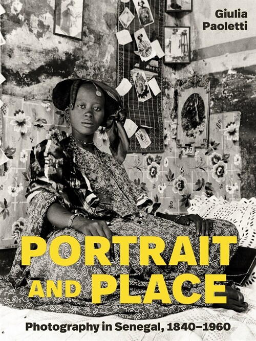 Portrait and Place: Photography in Senegal, 1840-1960 (Hardcover)