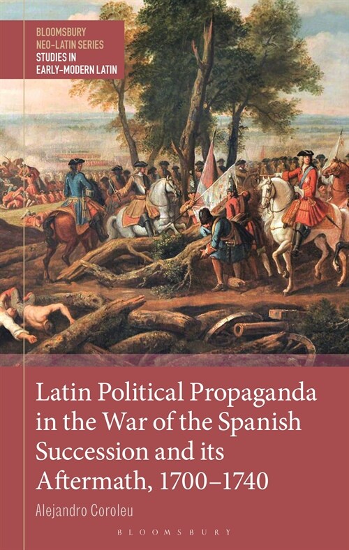 Latin Political Propaganda in the War of the Spanish Succession and Its Aftermath, 1700-1740 (Hardcover)