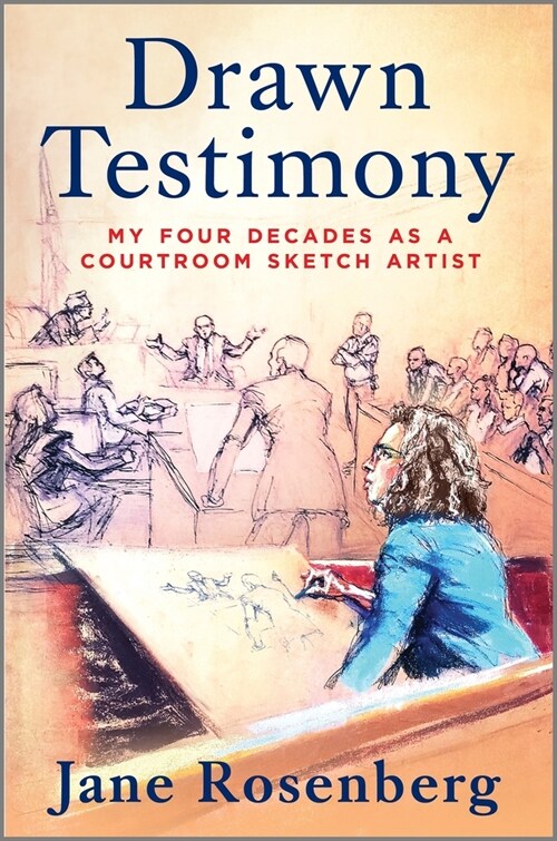 Drawn Testimony: My Four Decades as a Courtroom Sketch Artist (Hardcover, Original)