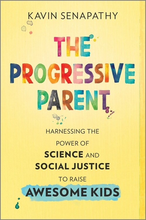 The Progressive Parent: Harnessing the Power of Science and Social Justice to Raise Awesome Kids (Hardcover, Original)