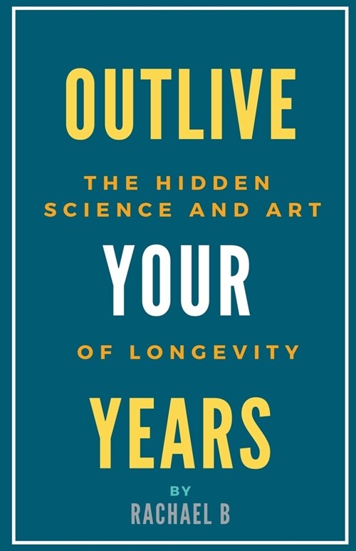 Outlive Your Years: The Hidden Science and Art of Longevity (Paperback)