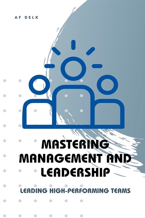 Mastering Management and Leadership: Leading High-Performing Teams (Paperback)