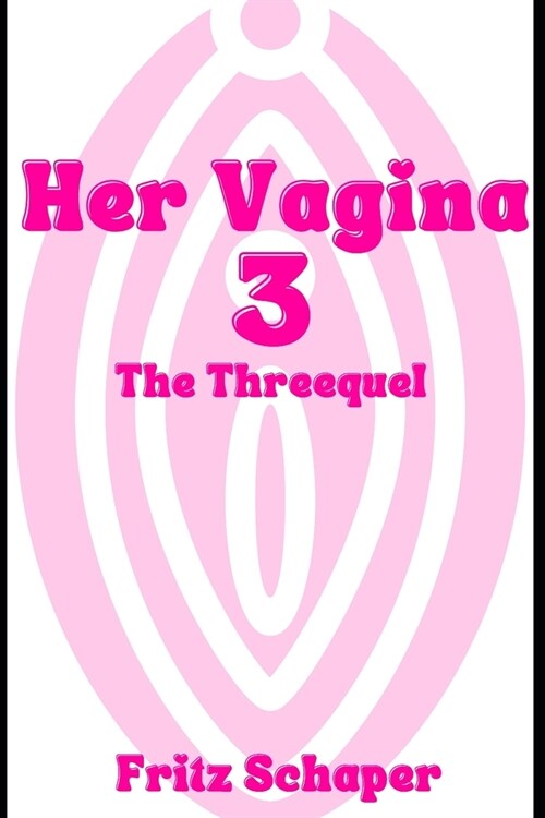 Her Vagina 3: The Threequel (Paperback)