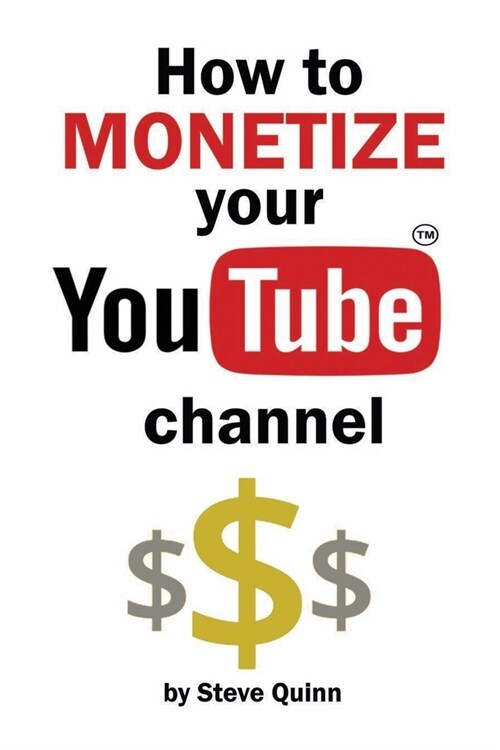 How to Monetize Your YouTube Channel: Turn Your Passion into Profit (Paperback)