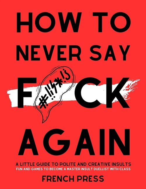 How to never say f*ck again: A guide to polite and creative insults (Paperback)