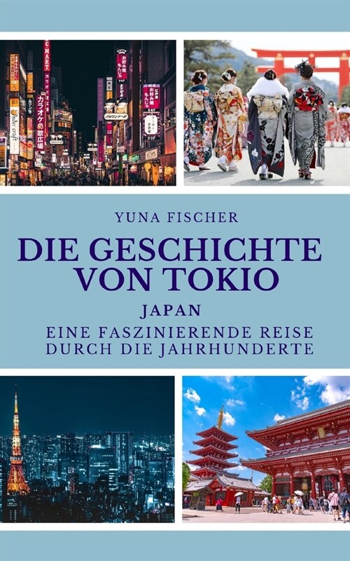 Die Geschichte von Tokio: Japan: Eine faszinierende Reise durch die Jahrhunderte (Paperback)