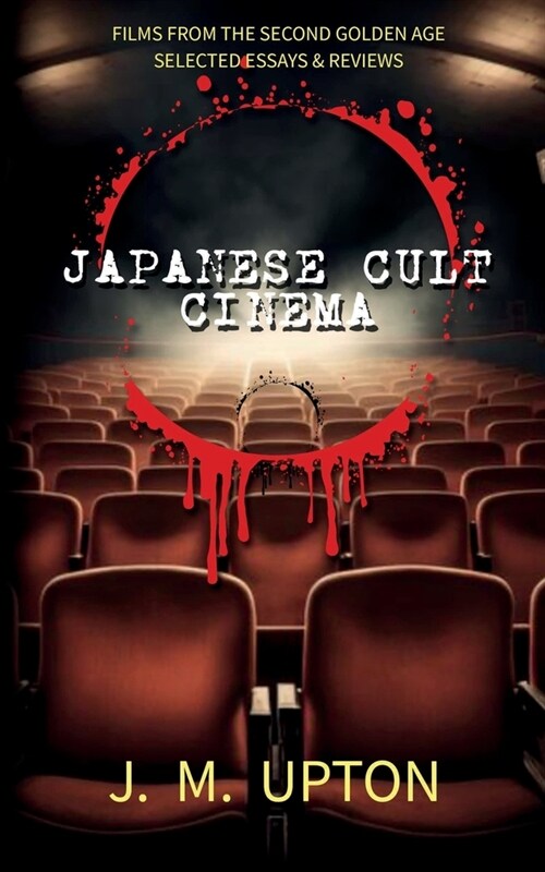 Japanese Cult Cinema: Films From the Second Golden Age Selected Essays & Reviews (Paperback)