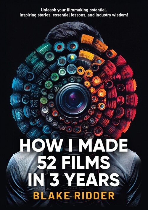 How I Made 52 Films in 3 Years (Paperback)