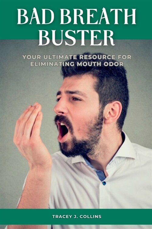 Bad Breath Buster: Your Ultimate Resource for Eliminating Mouth Odor (Paperback)