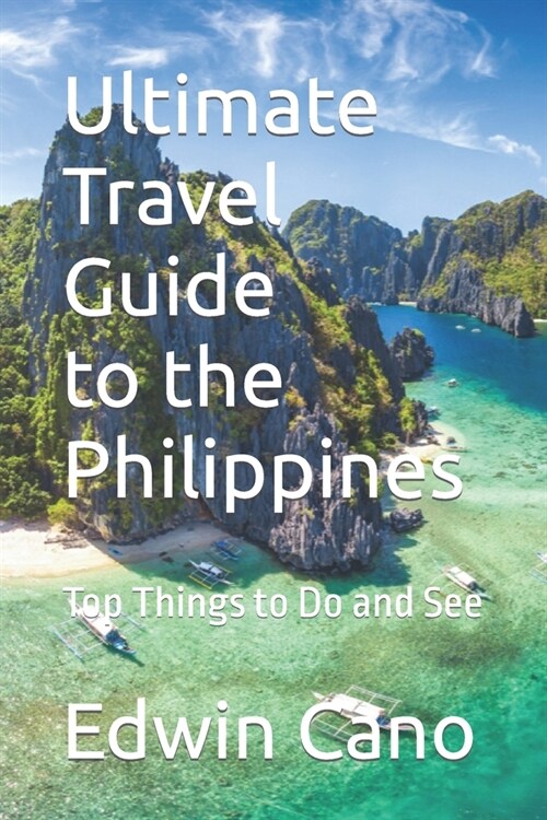 Ultimate Travel Guide to the Philippines: Top Things to Do and See (Paperback)