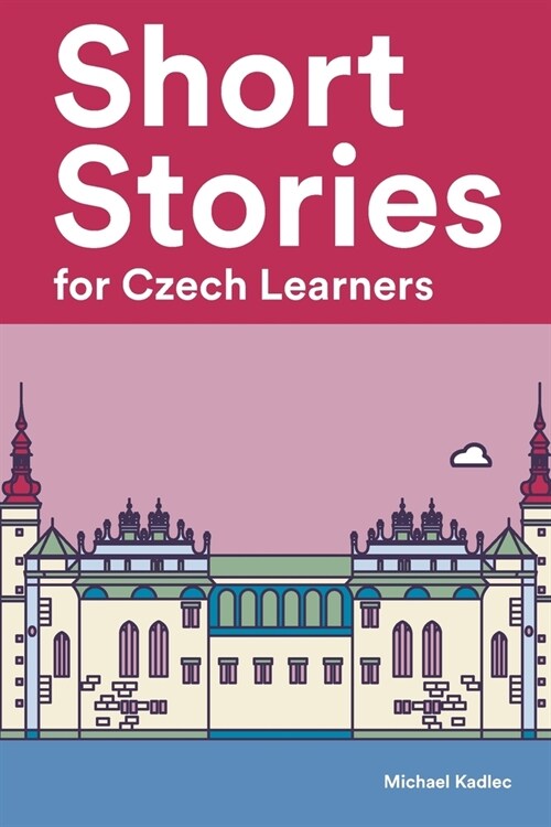 Short Stories for Czech Learners: 25 Short Stories to Master the Czech Language (Paperback)