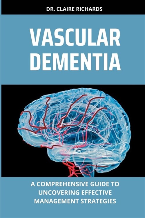 Vascular Dementia: A comprehensive guide to uncovering effective management strategies (Paperback)