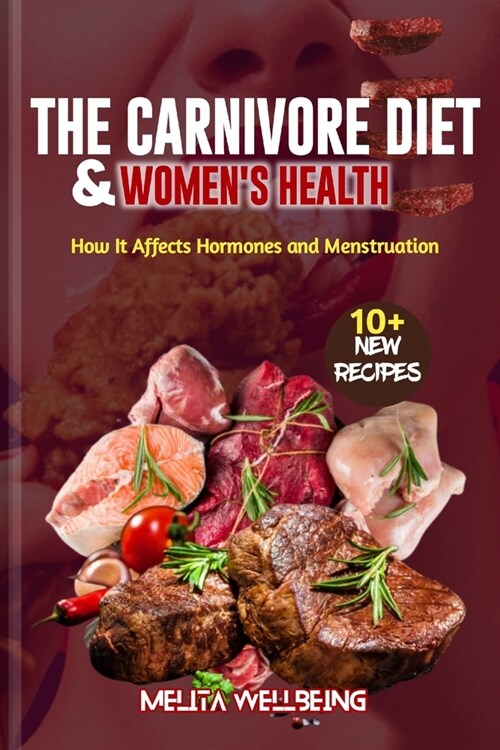 The Carnivore Diet and Womens Health: How It Affects Hormones and Menstruation (Paperback)