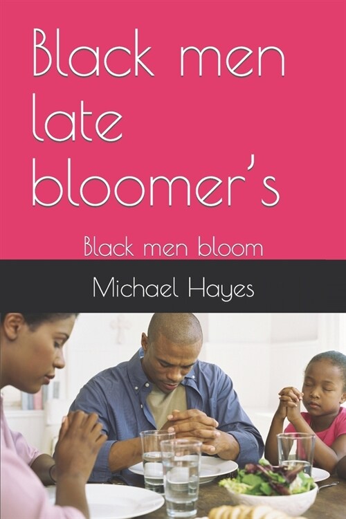 Black men late bloomers: Black men bloom (Paperback)
