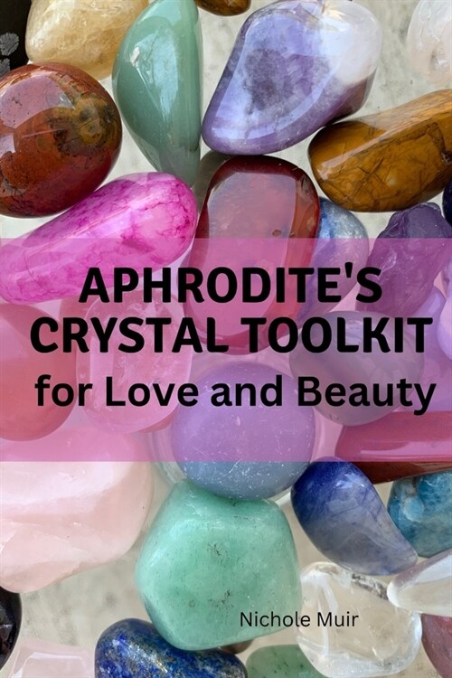 Aphrodites Crystal Toolkit for Love and Beauty (Paperback)