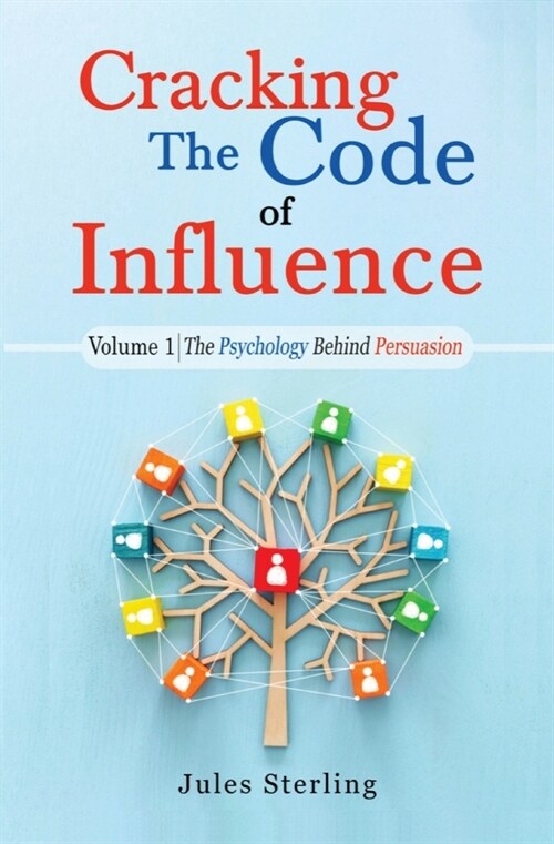 Cracking The Code of Influence Volume 1: The Psychology Behind Persuasion (Paperback)