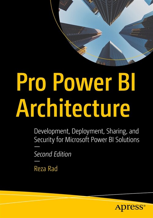 Pro Power Bi Architecture: Development, Deployment, Sharing, and Security for Microsoft Power Bi Solutions (Paperback, 2)