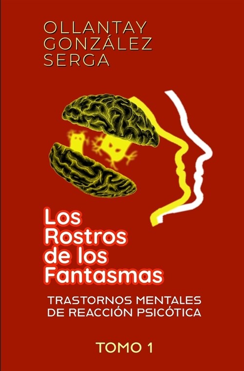 Los Rostros de los Fantasmas: Trastornos Mentales de Reacci? Psic?ica / TOMO 1 (Paperback)