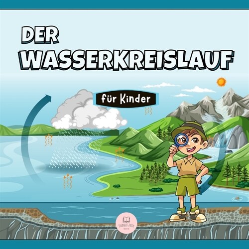 Der Wasserkreislauf f? Kinder: Was ist das und wie funktioniert es? (Paperback)