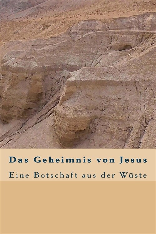 Das Geheimnis von Jesus: Eine Botschaft aus der W?te (Paperback)