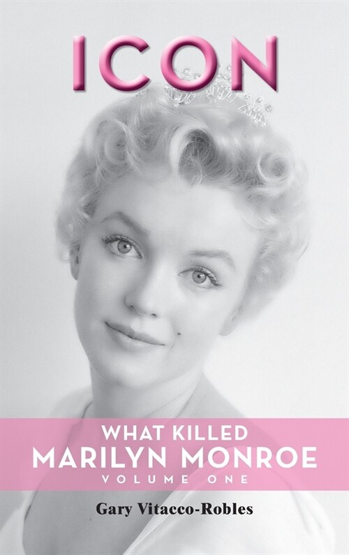 Icon (hardback): What Killed Marilyn Monroe, Volume One (Hardcover)