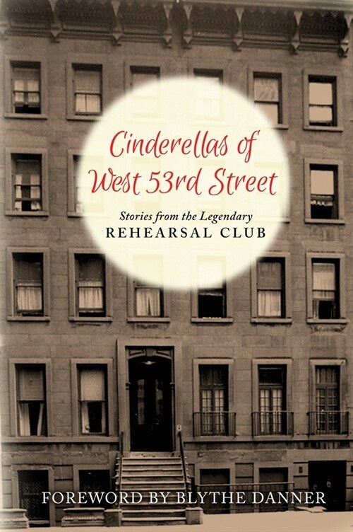 Cinderellas of West 53rd Street (hardback): Stories from the Legendary Rehearsal Club (Hardcover)