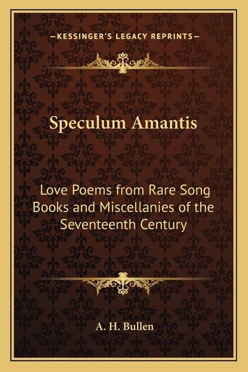 Speculum Amantis: Love Poems from Rare Song Books and Miscellanies of the Seventeenth Century (Paperback)