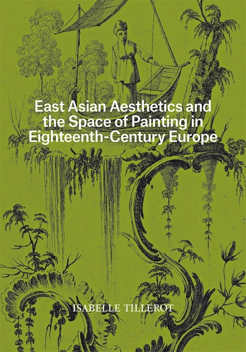 East Asian Aesthetics and the Space of Painting in Eighteenth-Century Europe (Paperback)