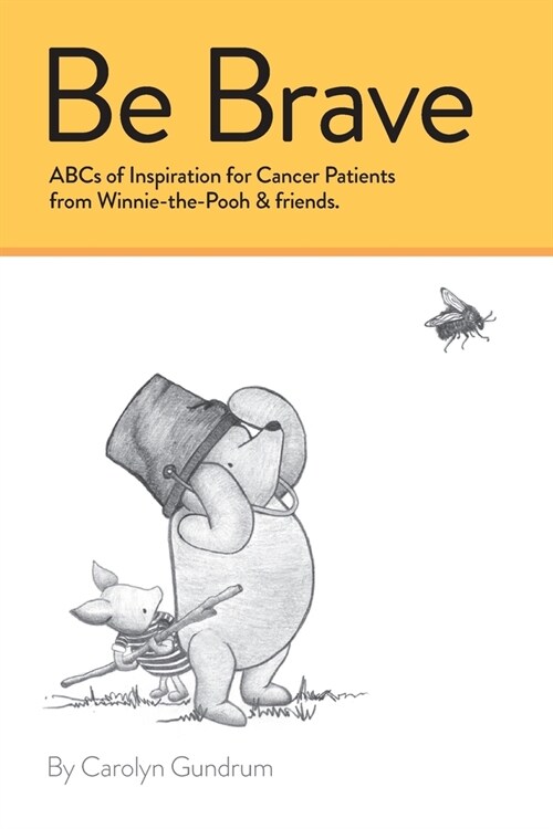 Be Brave: ABCs of Inspiration for Cancer Patients from Winnie-the-Pooh & Friends: ABCs of Inspiration for Cancer Patients from W (Paperback)