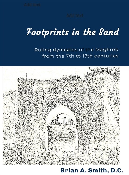 Footprints in the Sand: Ruling Dynasties of the Maghreb from the 7th to 17th centuries (Hardcover)