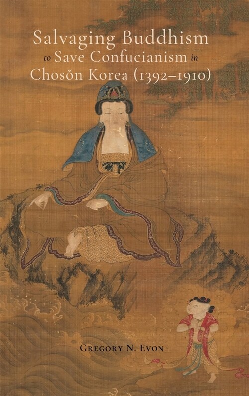 Salvaging Buddhism to Save Confucianism in Choson Korea (1392-1910) (Hardcover)