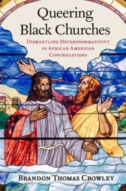Queering Black Churches: Dismantling Heteronormativity in African American Congregations (Hardcover)