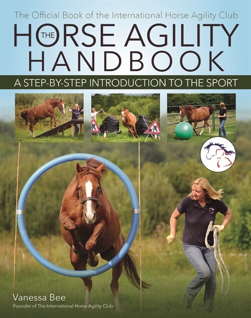 The Horse Agility Handbook: A Step-By-Step Introduction to the Sport (Paperback)