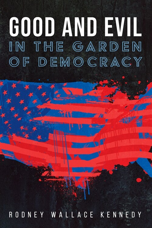 Good and Evil in the Garden of Democracy (Paperback)