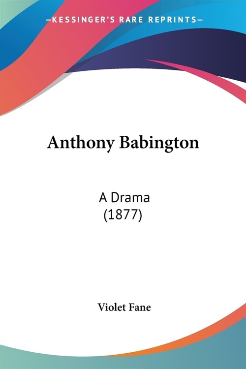 Anthony Babington: A Drama (1877) (Paperback)