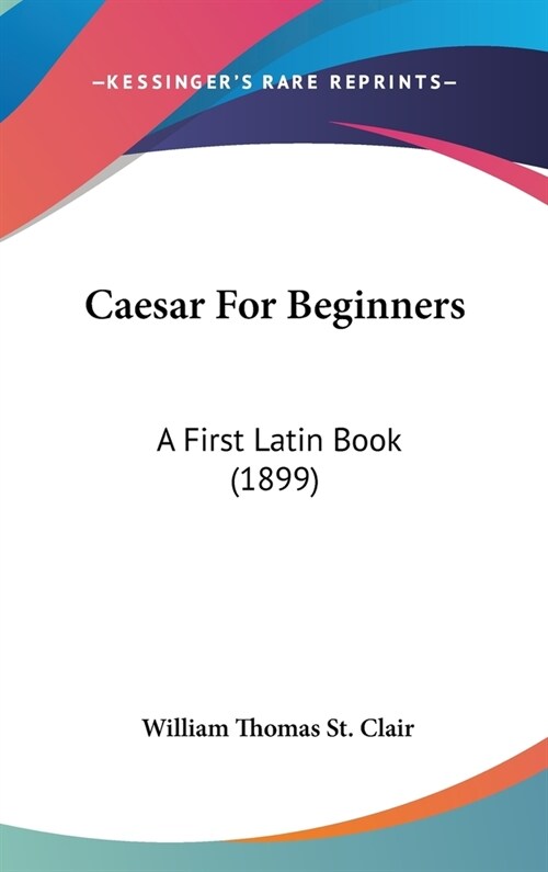 Caesar for Beginners: A First Latin Book (1899) (Hardcover)