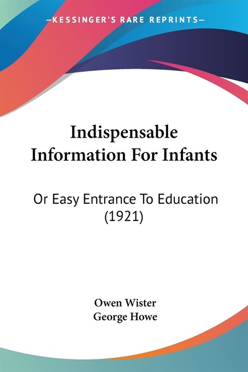 Indispensable Information For Infants: Or Easy Entrance To Education (1921) (Paperback)